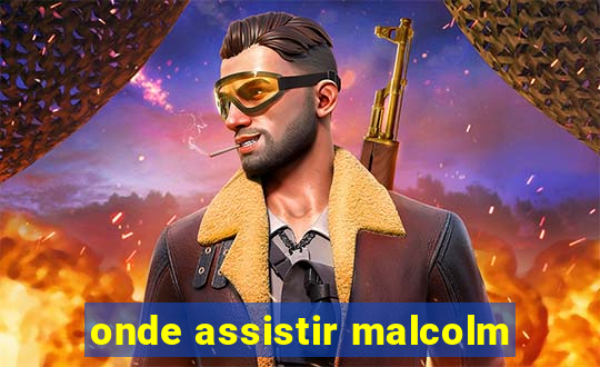 onde assistir malcolm